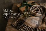 Jaki szal kupić mamie na prezent? Praktyczny przewodnik